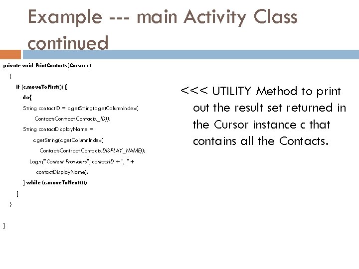 Example --- main Activity Class continued private void Print. Contacts(Cursor c) { if (c.