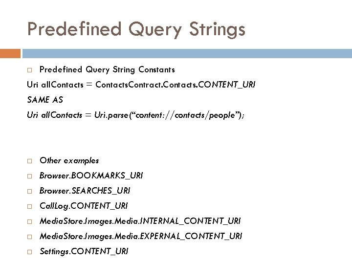 Predefined Query Strings Predefined Query String Constants Uri all. Contacts = Contacts. Contract. Contacts.