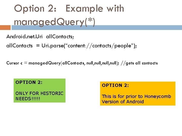 Option 2: Example with managed. Query(*) Android. net. Uri all. Contacts; all. Contacts =