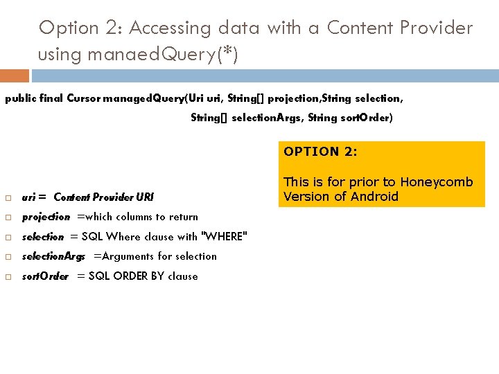 Option 2: Accessing data with a Content Provider using manaed. Query(*) public final Cursor
