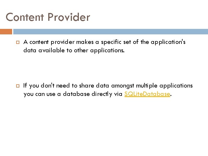 Content Provider A content provider makes a specific set of the application's data available