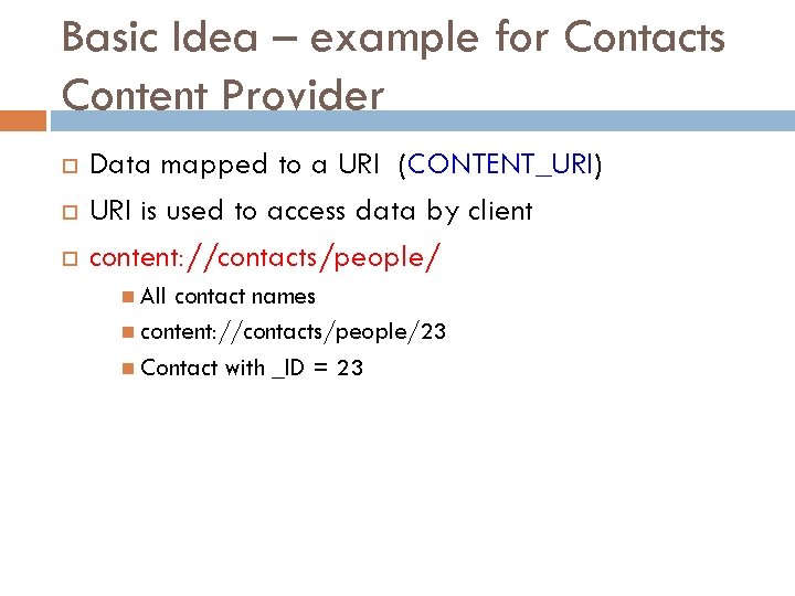 Basic Idea – example for Contacts Content Provider Data mapped to a URI (CONTENT_URI)