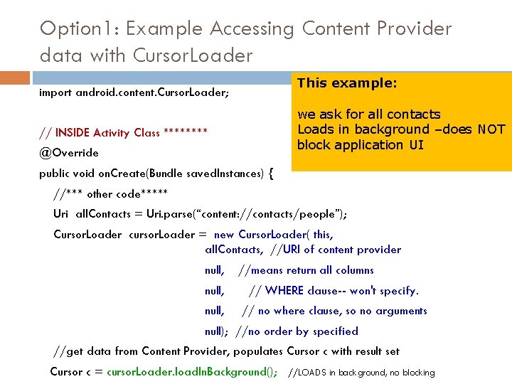 Option 1: Example Accessing Content Provider data with Cursor. Loader This example: import android.