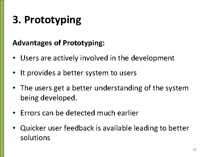 3. Prototyping Advantages of Prototyping: • Users are actively involved in the development •