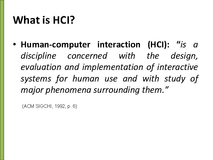 What is HCI? • Human-computer interaction (HCI): “is a discipline concerned with the design,