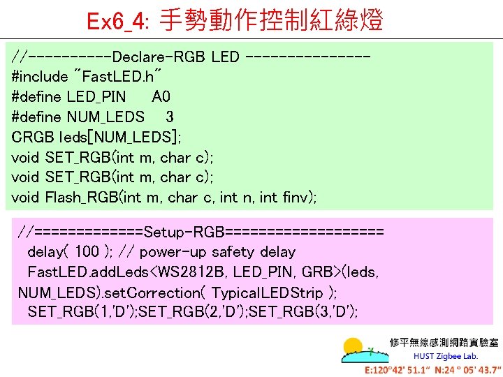 Ex 6_4: 手勢動作控制紅綠燈 //-----Declare-RGB LED -------#include "Fast. LED. h" #define LED_PIN A 0 #define