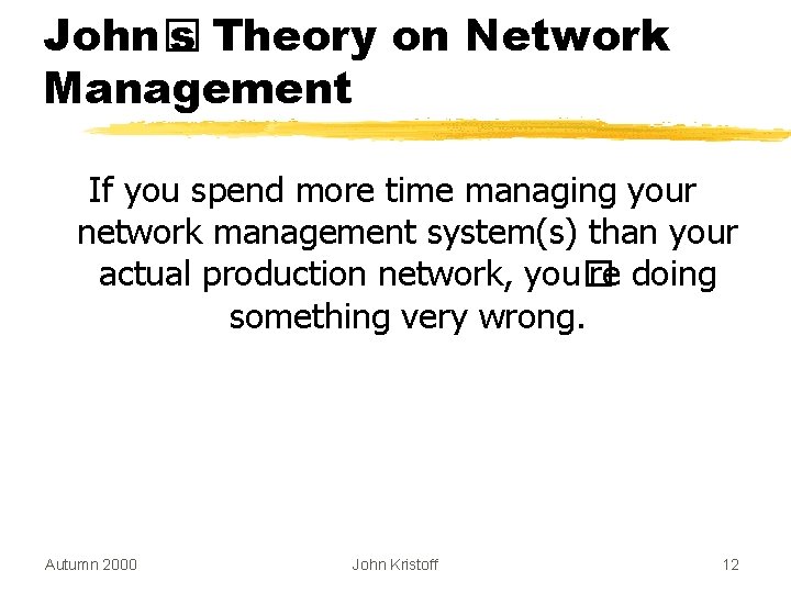 John� s Theory on Network Management If you spend more time managing your network