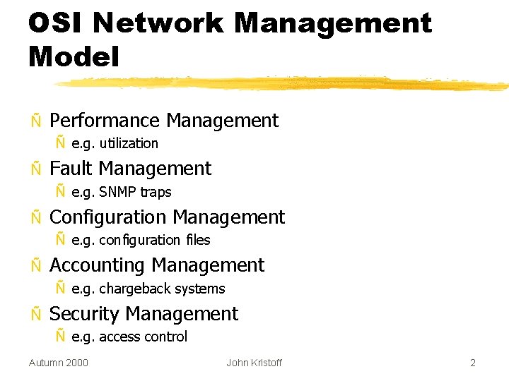 OSI Network Management Model Ñ Performance Management Ñ e. g. utilization Ñ Fault Management