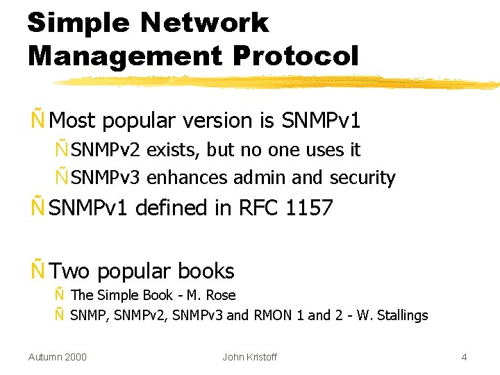 Simple Network Management Protocol Ñ Most popular version is SNMPv 1 Ñ SNMPv 2