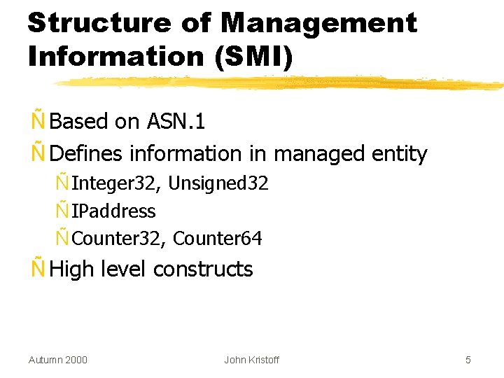 Structure of Management Information (SMI) Ñ Based on ASN. 1 Ñ Defines information in