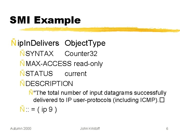 SMI Example Ñ ip. In. Delivers Object. Type Ñ SYNTAX Counter 32 Ñ MAX-ACCESS