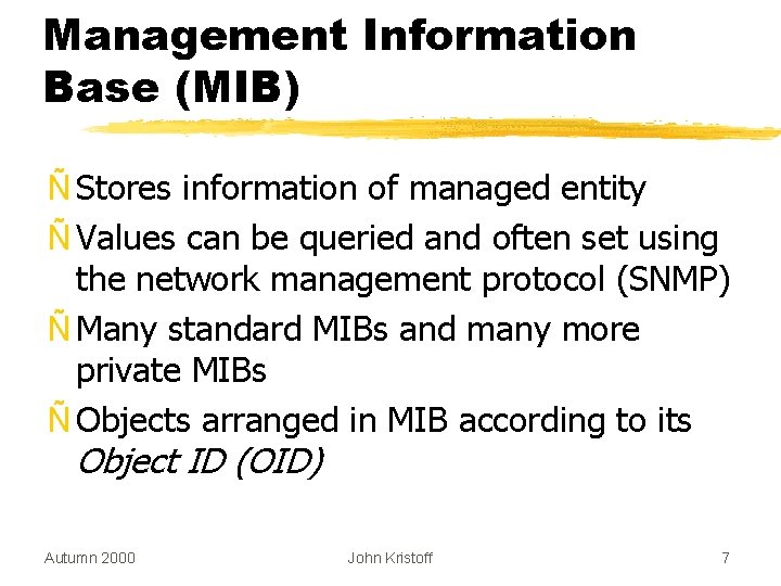 Management Information Base (MIB) Ñ Stores information of managed entity Ñ Values can be