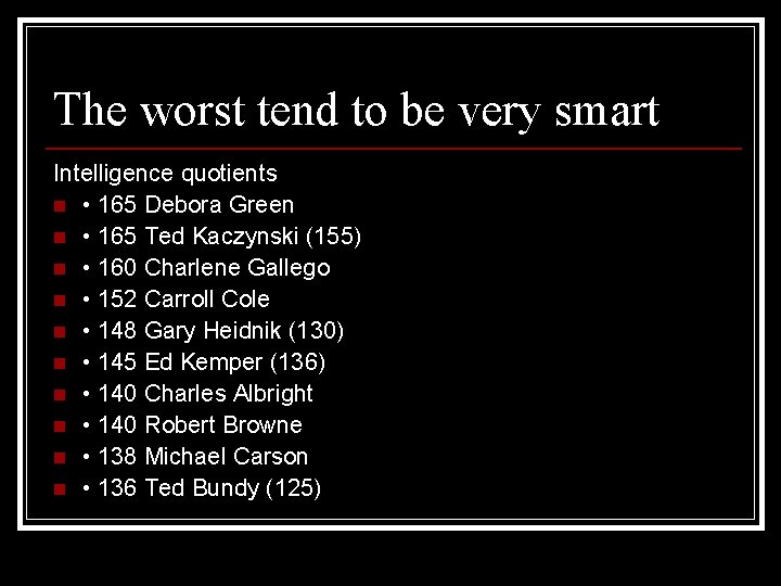 The worst tend to be very smart Intelligence quotients n • 165 Debora Green