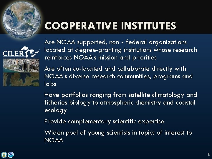 COOPERATIVE INSTITUTES Are NOAA supported, non‐federal organizations located at degree-granting institutions whose research reinforces