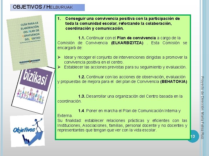 OBJETIVOS / HELBURUAK 1. Conseguir una convivencia positiva con la participación de toda la