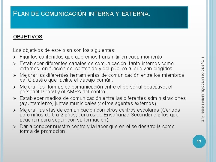 PLAN DE COMUNICACIÓN INTERNA Y EXTERNA. OBJETIVOS Proyecto de Dirección. Maria Felisa Ruiz. Los