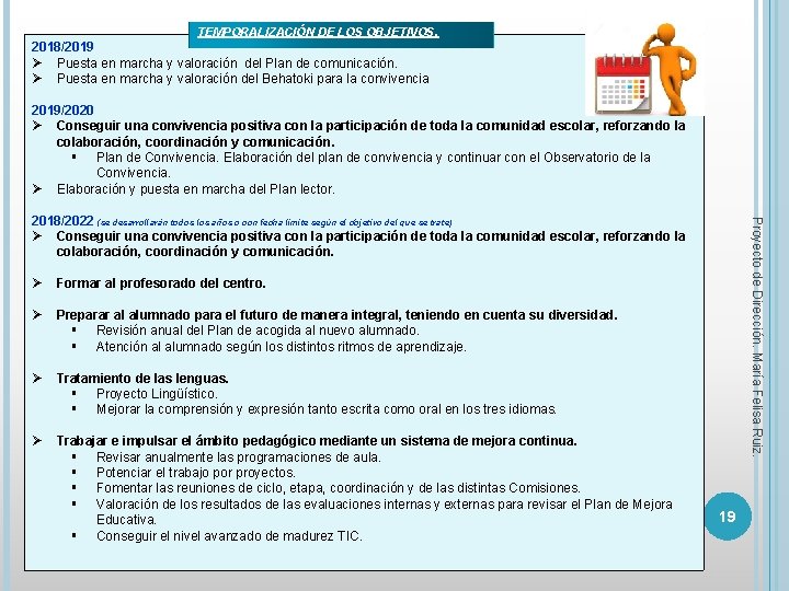 TEMPORALIZACIÓN DE LOS OBJETIVOS. 2018/2019 Ø Puesta en marcha y valoración del Plan de