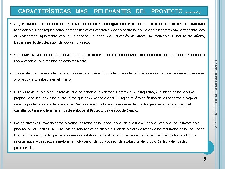 CARACTERÍSTICAS MÁS RELEVANTES DEL PROYECTO. (continuación) • Seguir manteniendo los contactos y relaciones con