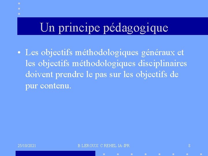 Un principe pédagogique • Les objectifs méthodologiques généraux et les objectifs méthodologiques disciplinaires doivent