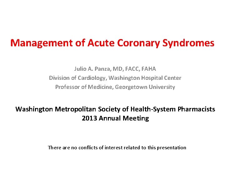 Management of Acute Coronary Syndromes Julio A. Panza, MD, FACC, FAHA Division of Cardiology,