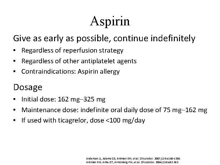 Aspirin Give as early as possible, continue indefinitely • Regardless of reperfusion strategy •