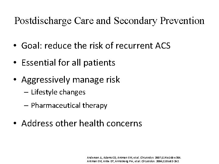 Postdischarge Care and Secondary Prevention • Goal: reduce the risk of recurrent ACS •