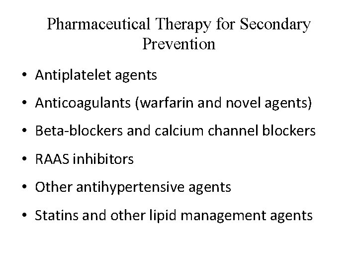 Pharmaceutical Therapy for Secondary Prevention • Antiplatelet agents • Anticoagulants (warfarin and novel agents)
