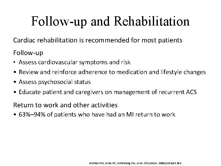 Follow-up and Rehabilitation Cardiac rehabilitation is recommended for most patients Follow-up • Assess cardiovascular