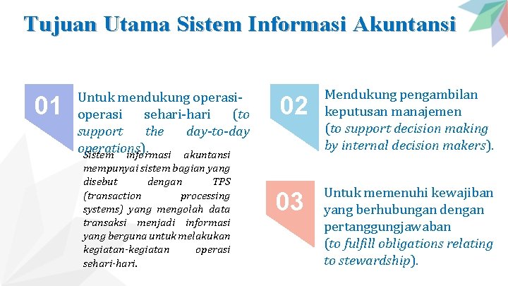 Tujuan Utama Sistem Informasi Akuntansi 01 Untuk mendukung operasi sehari-hari (to support the day-to-day