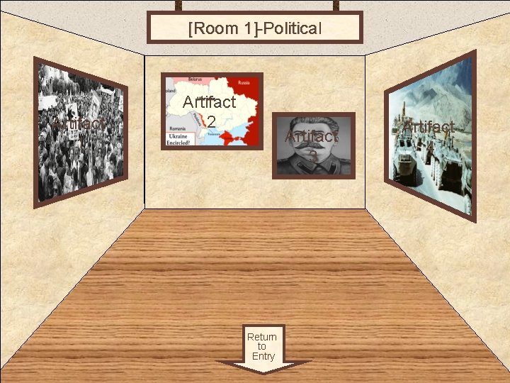 [Room 1]-Political Room 1 Artifact 2 Artifact 3 Return to Entry Artifact 4 