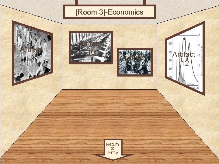 [Room 3]-Economics Room 3 Artifact 9 Artifact 10 Artifact 11 Return to Entry Artifact