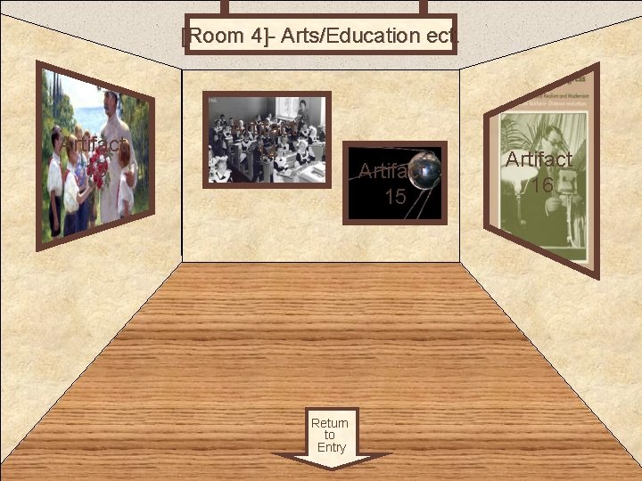 [Room 4]- Arts/Education ect. Room 4 Artifact 13 Artifact 14 Artifact 15 Return to