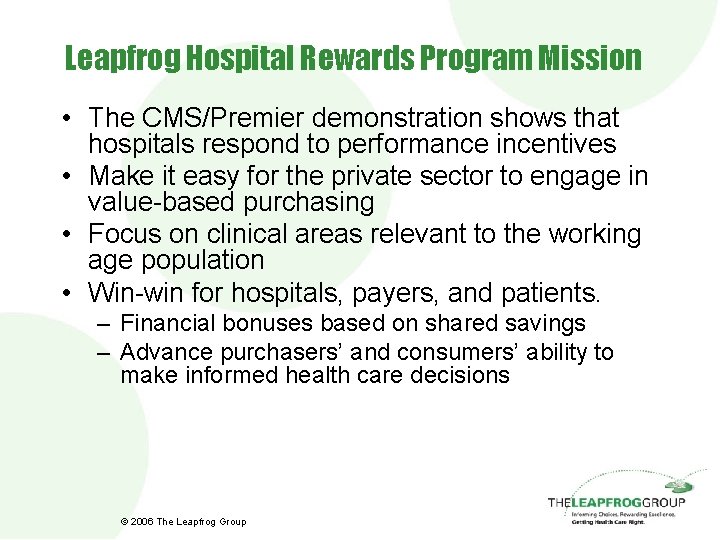 Leapfrog Hospital Rewards Program Mission • The CMS/Premier demonstration shows that hospitals respond to