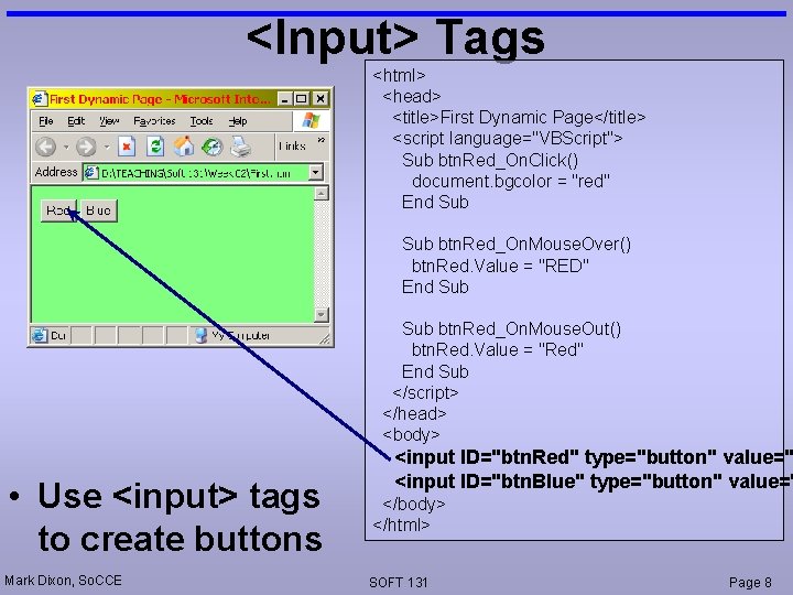 <Input> Tags <html> <head> <title>First Dynamic Page</title> <script language="VBScript"> Sub btn. Red_On. Click() document.