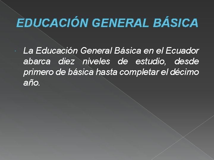 EDUCACIÓN GENERAL BÁSICA La Educación General Básica en el Ecuador abarca diez niveles de