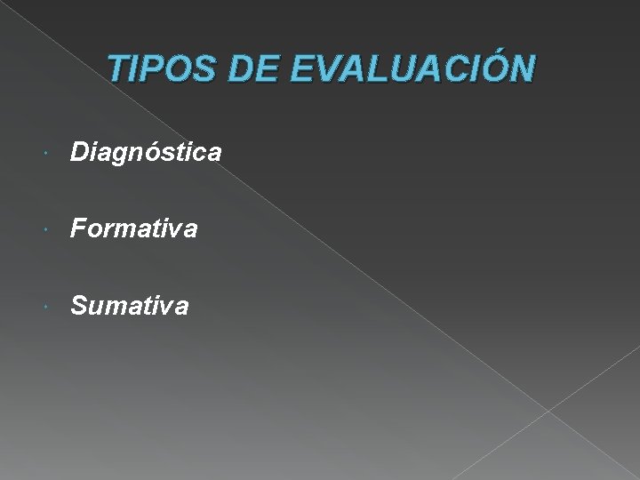 TIPOS DE EVALUACIÓN Diagnóstica Formativa Sumativa 
