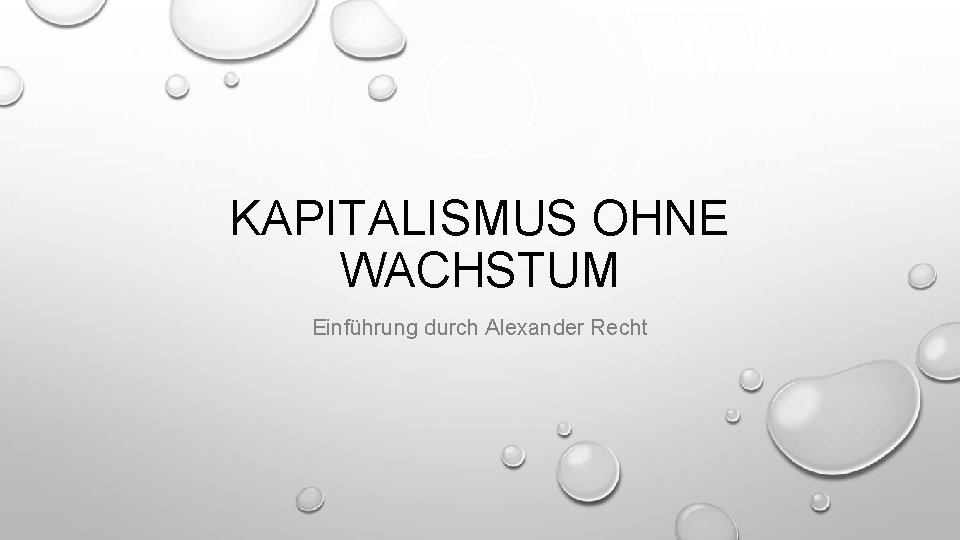 KAPITALISMUS OHNE WACHSTUM Einführung durch Alexander Recht 