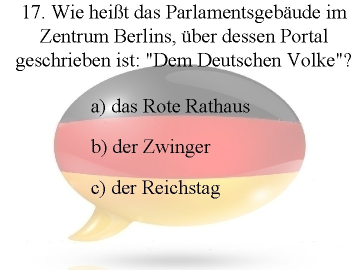 17. Wie heißt das Parlamentsgebäude im Zentrum Berlins, über dessen Portal geschrieben ist: "Dem