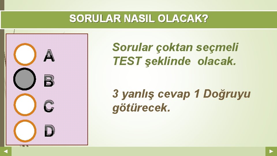 SORULAR NASIL OLACAK? A B C D Your Log o Sorular çoktan seçmeli TEST