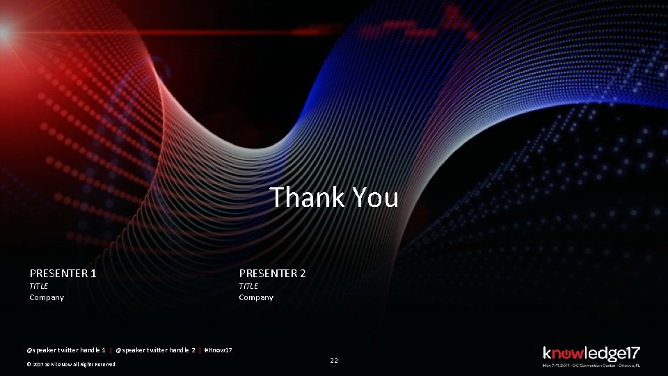 Thank You PRESENTER 1 TITLE Company PRESENTER 2 TITLE Company @speaker twitter handle 1