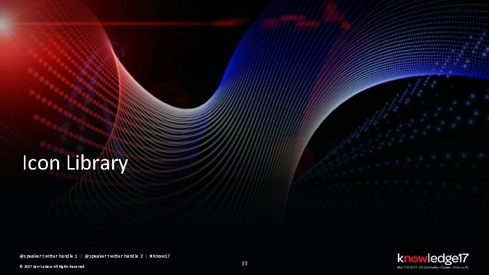 Icon Library @speaker twitter handle 1 | @speaker twitter handle 2 | #Know 17