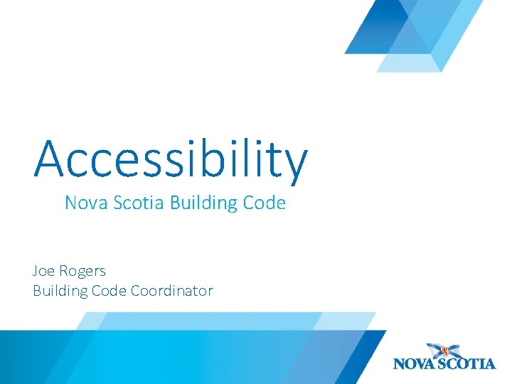 Accessibility Nova Scotia Building Code Joe Rogers Building Code Coordinator 