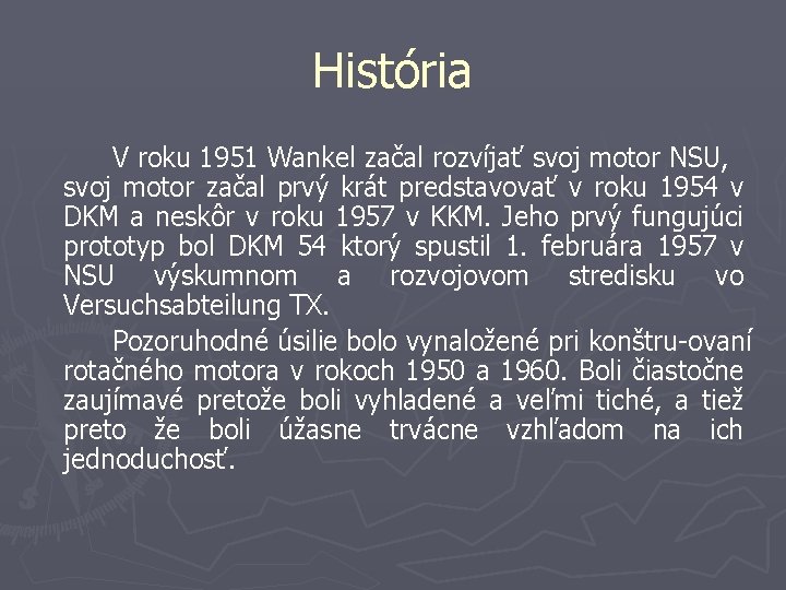 História V roku 1951 Wankel začal rozvíjať svoj motor NSU, svoj motor začal prvý