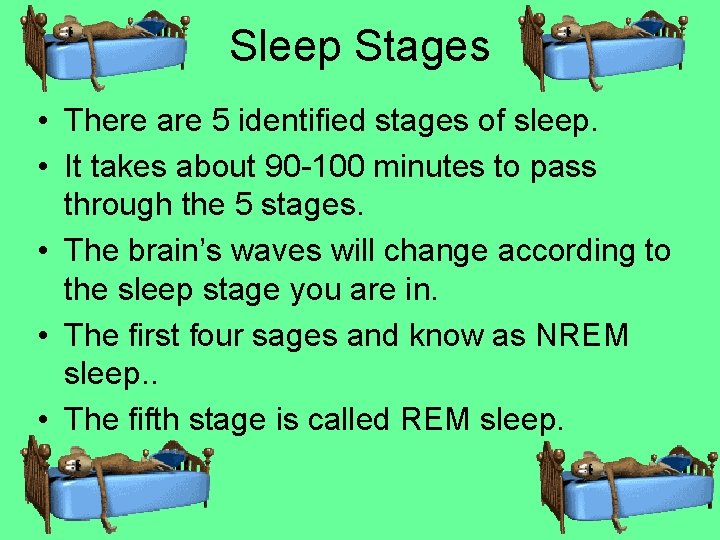 Sleep Stages • There are 5 identified stages of sleep. • It takes about