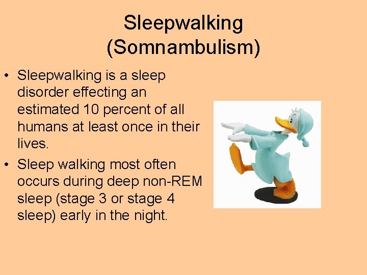 Sleepwalking (Somnambulism) • Sleepwalking is a sleep disorder effecting an estimated 10 percent of
