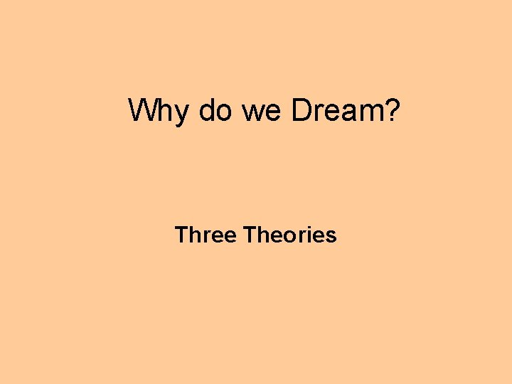 Why do we Dream? Three Theories 
