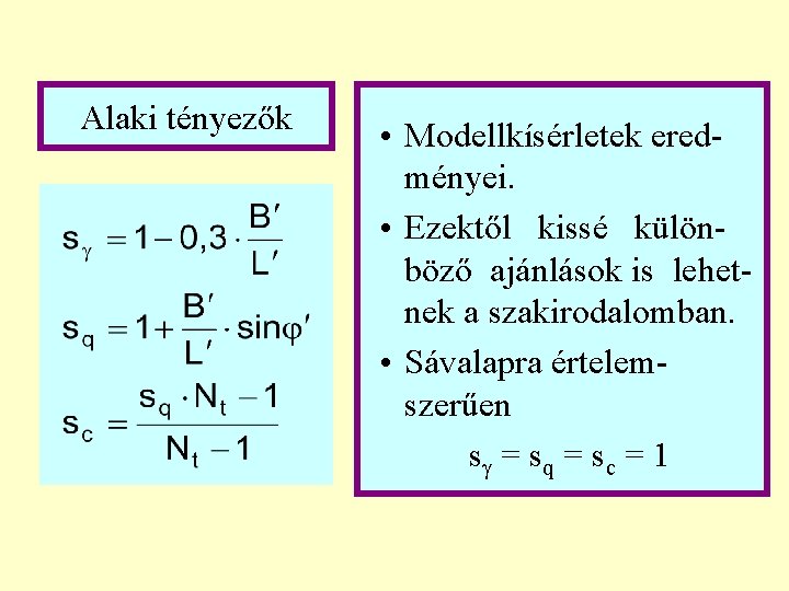 Alaki tényezők • Modellkísérletek eredményei. • Ezektől kissé különböző ajánlások is lehetnek a szakirodalomban.