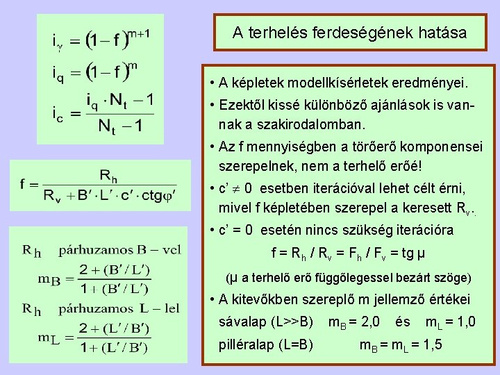 A terhelés ferdeségének hatása • A képletek modellkísérletek eredményei. • Ezektől kissé különböző ajánlások