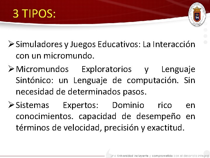3 TIPOS: Ø Simuladores y Juegos Educativos: La Interacción con un micromundo. Ø Micromundos