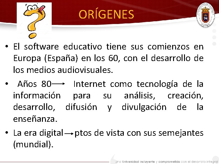 ORÍGENES • El software educativo tiene sus comienzos en Europa (España) en los 60,